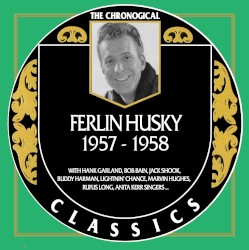 The Chronogical Classics: Ferlin Husky 1957-1958