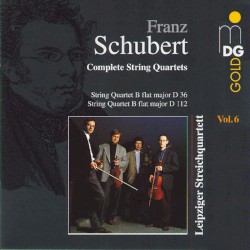 Complete String Quartets, Volume 6: String Quartet in B flat major, D. 36 / String Quartet in B flat major, D. 112