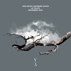 This Never Happened Radio: Le Youth, Dec 2024