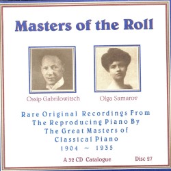 Masters of the Roll: Rare Original Recordings From the Reproducing Piano by the Great masters of Classical Piano 1904 - 1935: A 32 CD Catalogue: Disc 27