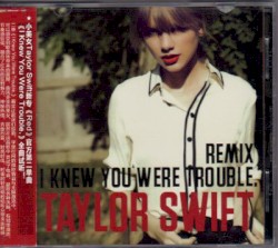 Remix: I Knew You Were Trouble.