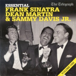 Essential Frank Sinatra, Dean Martin & Sammy Davis Jr. Volume One
