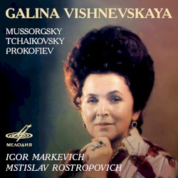 Galina Vishnevskaya: Mussorgsky, Tchaikovsky, Prokofiev