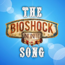 The Bioshock Infinite Song (YouTube Version)