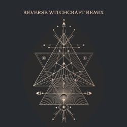 Reverse Witchcraft (remix)