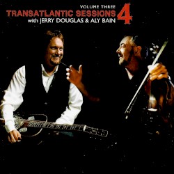 Transatlantic Sessions 4, Volume Three
