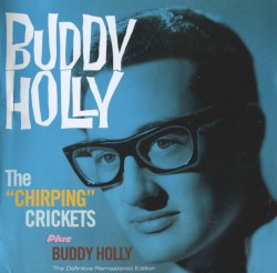The “Chirping” Crickets Plus Buddy Holly (the definitive remastered edition)