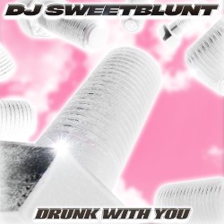 Drunk With You