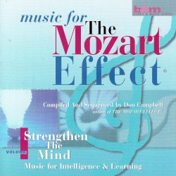 Music for the Mozart Effect, Volume I: Strengthen the Mind: Music for Intelligence & Learning