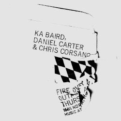 Ka Baird / Daniel Carter / Chris Corsano 9/19/2019
