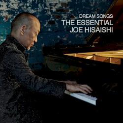 Dream Songs: The Essential Joe Hisaishi