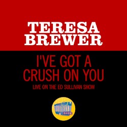 I’ve Got a Crush on You (live on the Ed Sullivan Show, February 6, 1955)