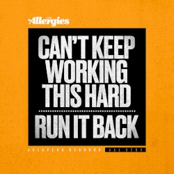 Can’t Keep Working This Hard / Run It Back