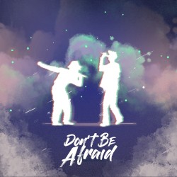 Don't Be Afraid