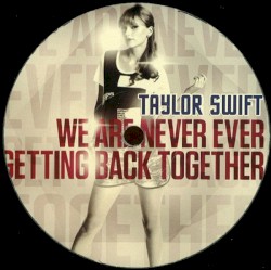 We Are Never Ever Getting Back Together