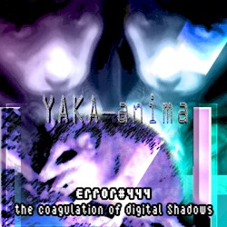 Error#444 The Coagulation of Digital Shadows