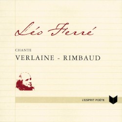 Verlaine et Rimbaud chantés par Léo Ferré