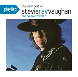 Playlist: The Very Best of Stevie Ray Vaughan and Double Trouble