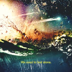 We Used To Feel Alone