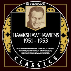 The Chronogical Classics: Hawkshaw Hawkins 1951-1953