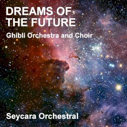 Dreams of the Future (Ghibli Orchestra and Choir Version)