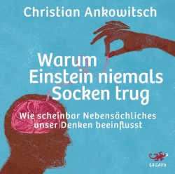 Warum Einstein niemals Socken trug: Wie scheinbar Nebensächliches unser Denken beeinflusst