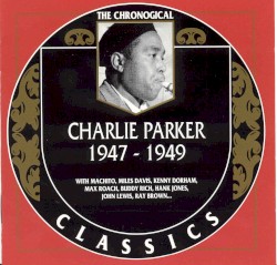 The Chronological Classics: Charlie Parker 1947-1949