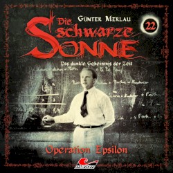 Die schwarze Sonne 22: Operation Epsilon