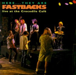 Here They Are: Fastbacks Live at Crocodile Cafe