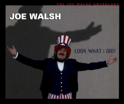 Look What I Did! The Joe Walsh Anthology