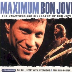 Maximum Bon Jovi: The Unauthorised Biography of Bon Jovi
