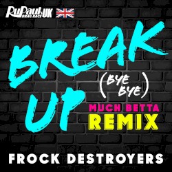 Break Up (Bye Bye) (Frock Destroyers version) (Much Betta remix)