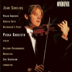 Violin Concerto in D minor / Karelia Suite / Belshazzarâs Feast