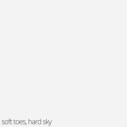 soft toes, hard sky