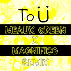 To Ü (Meaux Green x Magnifico remix)