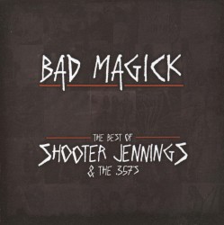 Bad Magick: The Best of Shooter Jennings & 357's