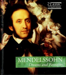 Mendelssohn: Dreams and Fantasies (The Classic Composers – Early Romantic 12)