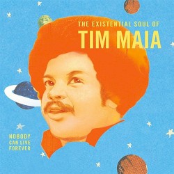 World Psychedelic Classics, Volume 4: The Existential Soul of Tim Maia: Nobody Can Live Forever