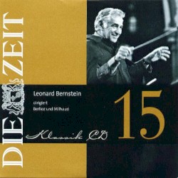 DIE ZEIT Klassik-Edition 15: Leonard Bernstein dirigiert Berlioz und Milhaud