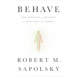 Behave: The Biology of Humans at Our Best and Worst