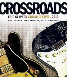 Crossroads: Eric Clapton Guitar Festival 2010