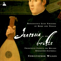 Fantasia de Mon Triste: Renaissance Lute Virtuosi of Rome and Venice