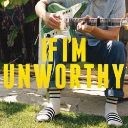 If I'm Unworthy