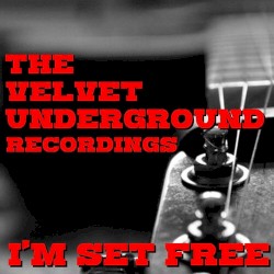 I’m Set Free: The Velvet Underground Recordings