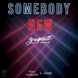 Somebody New ft. Tom Marlow (graymattr Remix)