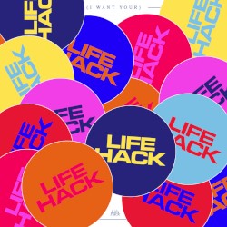 (I Want Your) Life Hack