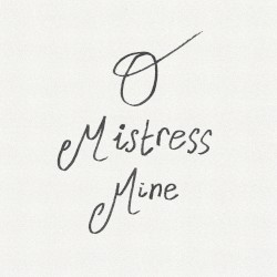 O Mistress Mine