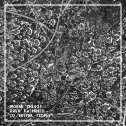 Worse Things Have Happened To Better People