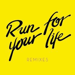 Run For Your Life Remixes