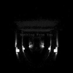 Nothing From You